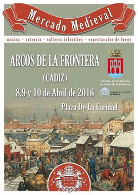 Cartel del Mercado medieval de Arcos de la Frontera , Jaen – 08 al 10 de Abril del 2016