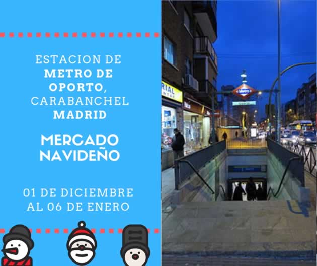 Mercado navideño en la estacion de metro Oporto ,  Carabanchel, Madrid del 01 de Diciembre 2018  al 06 de Enero 2019