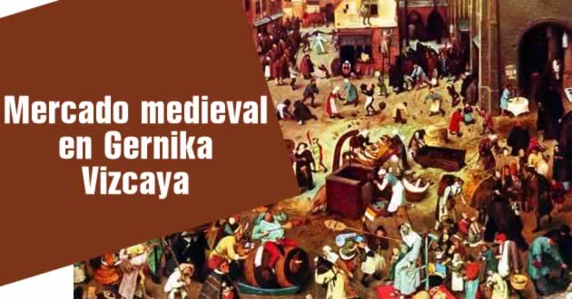 15 al 17 de mayo 2020 : Mercado medieval en Gernika, Vizcaya
