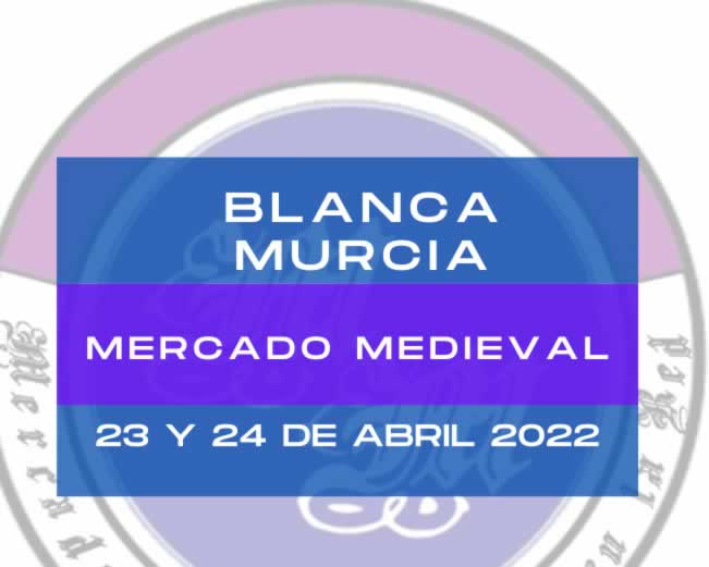 23 y 24 de Abril 2022 Mercado medieval en Blanca, Murcia