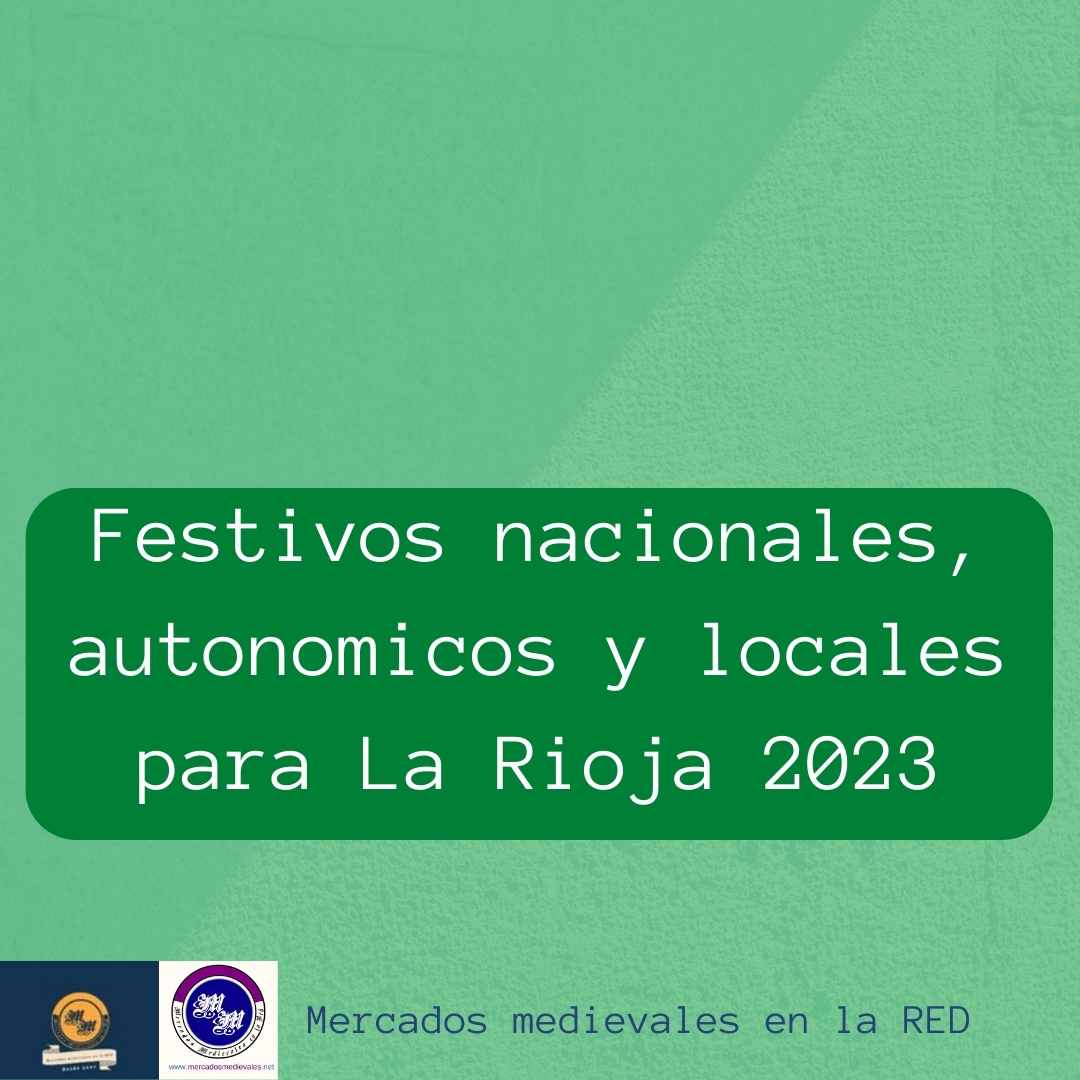 Festivos 2023 La Rioja Festivos nacionales, autonomicos y locales para La Rioja 2023 | Mercados y  ferias medievales