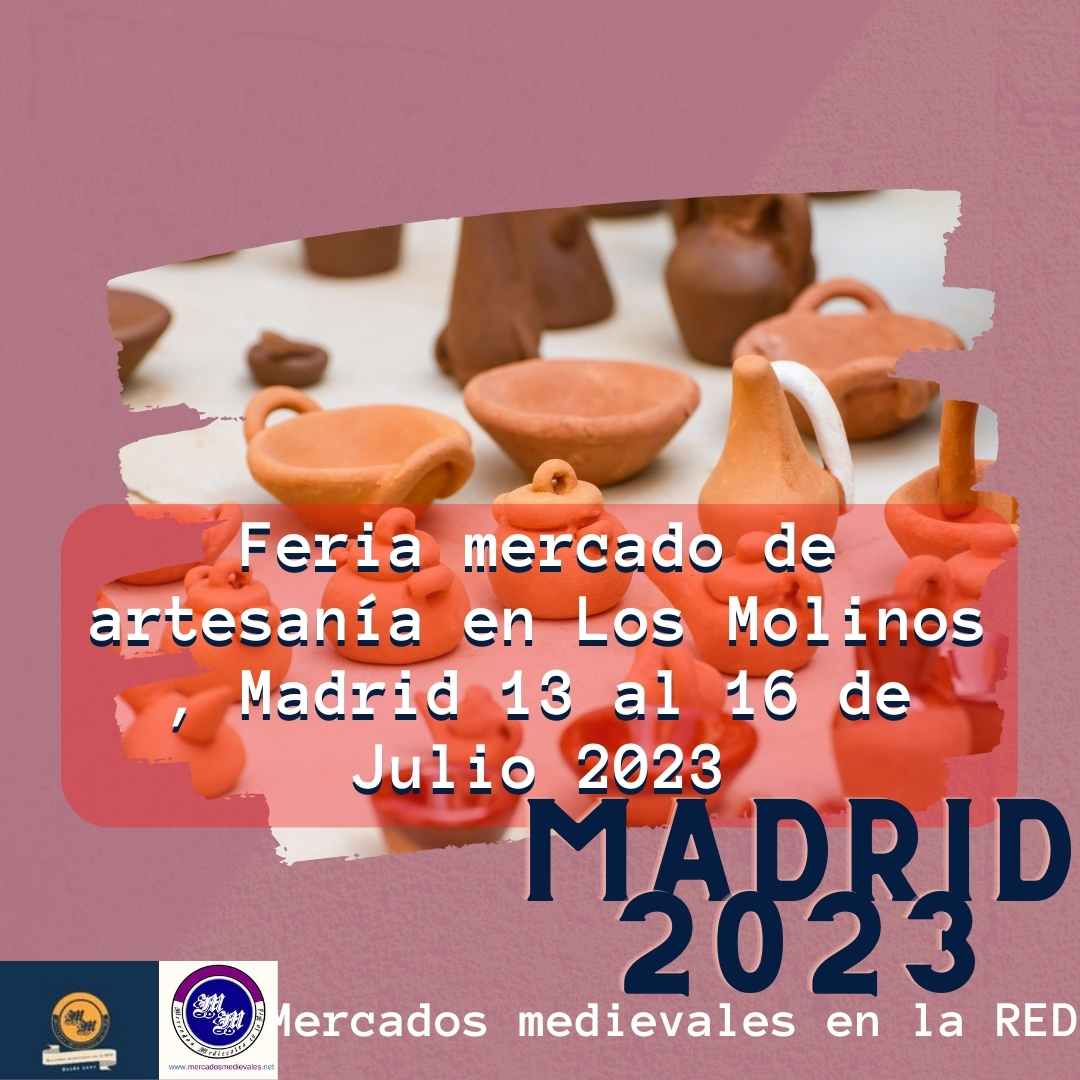 Feria mercado de artesanía en Los Molinos , Madrid 13 al 16 de Julio 2023