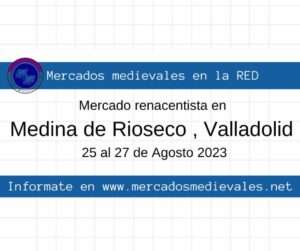Mercado renacentista en Medina de Rioseco , Valladolid 25 al 27 de Agosto 2023