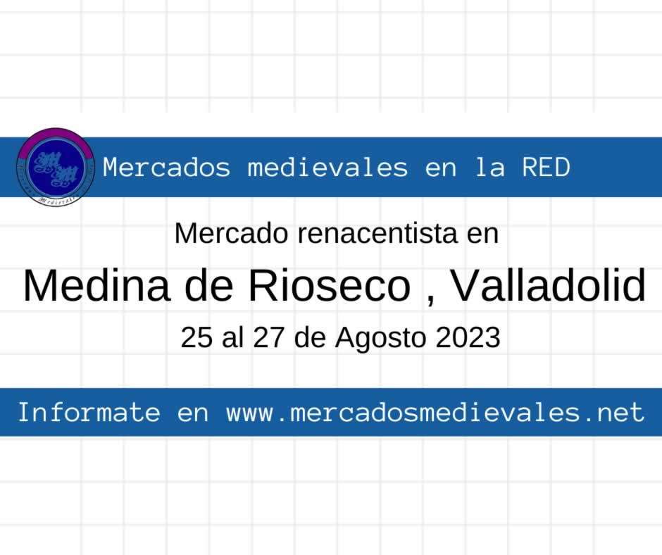 Mercado renacentista en Medina de Rioseco , Valladolid 25 al 27 de Agosto 2023