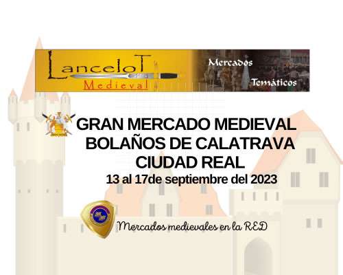 Mercados medievales en la RED / Gran mercado medieval en Bolaños de Calatrava , Ciudad Real 13 al 17 de Septiembre 2023