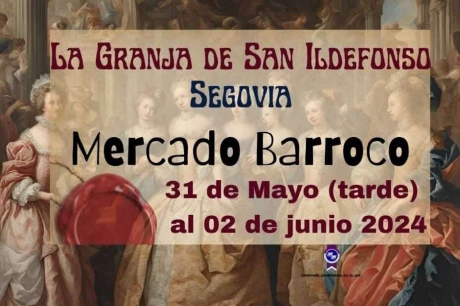 Mercado Barroco de La Granja 2024 (Segovia) 31 de Mayo al 02 de Junio