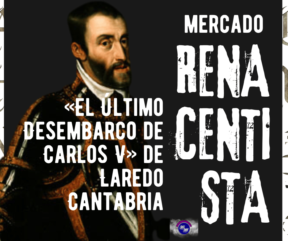Mercados Medievales de Cantabria - Mercado Renacentista «El Último Desembarco de Carlos V» de Laredo 2024