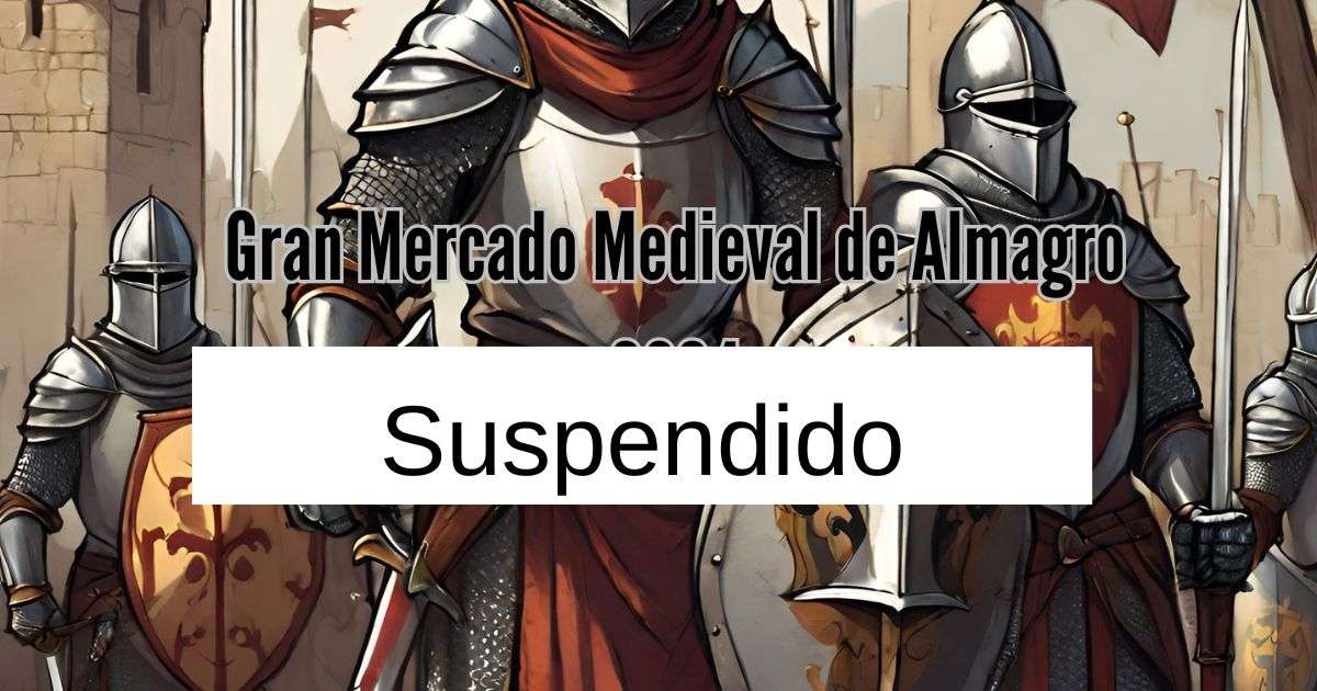 Suspendido - GRAN MERCADO CERVANTINO DE ALMAGRO, Ciudad Real
