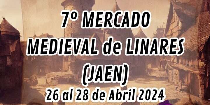 7º MERCADO MEDIEVAL de LINARES (JAEN) 2024