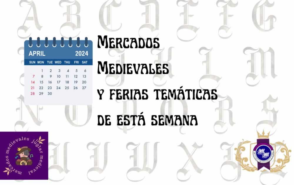 Mercados Medievales de la semana del 08 al 14 de Abril 2024