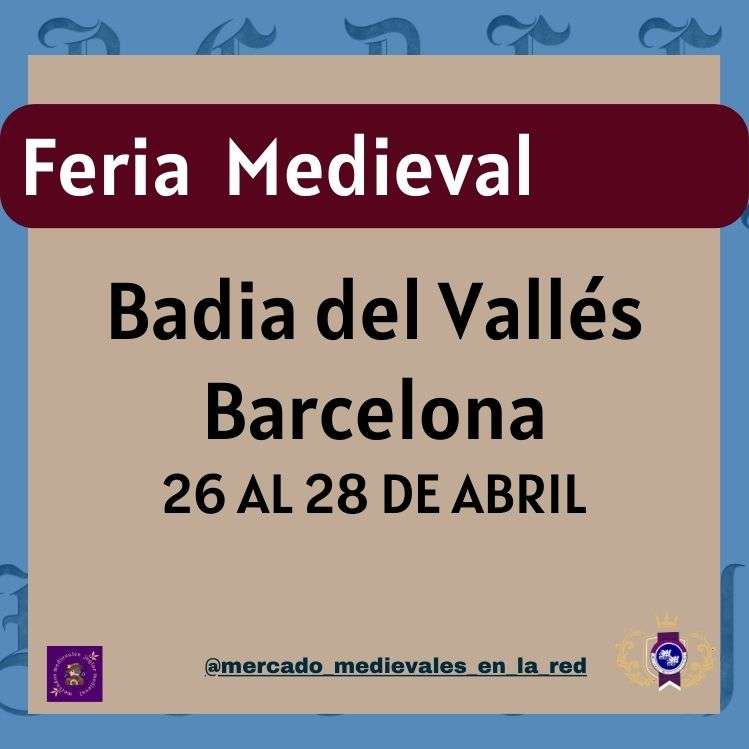 VI Feria Medieval de Badia del Valles, Barcelona 26 al 28 de Abril del 2024 blog
