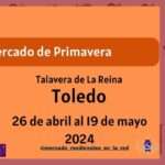 Mercado de Primavera de Talavera de la Reina, Toledo del 26 de abril al 19 de mayo 2024