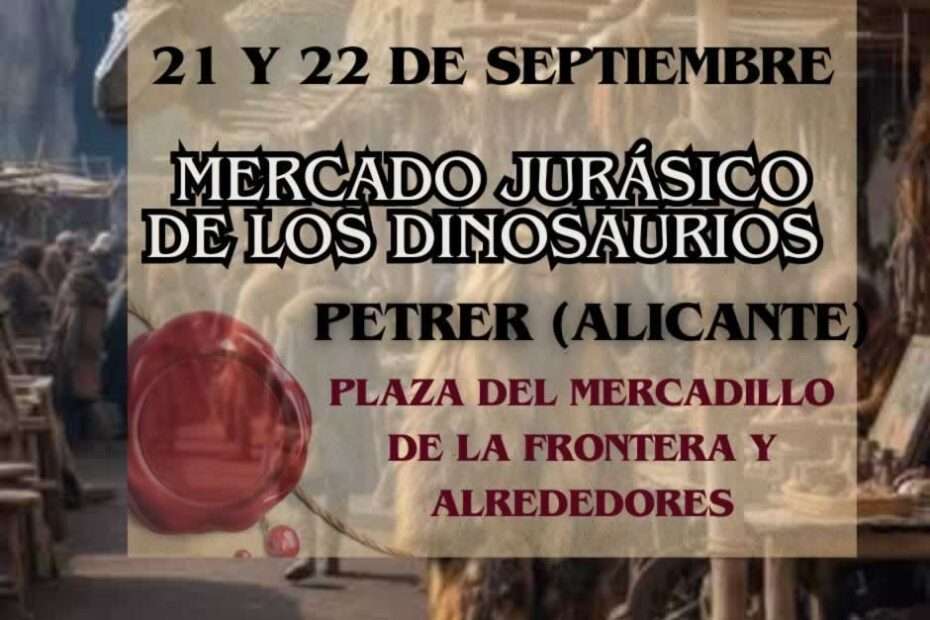Anuncio de Representación Mercado Jurásico De Los Dinosaurios de Petrer (Alicante) 2024