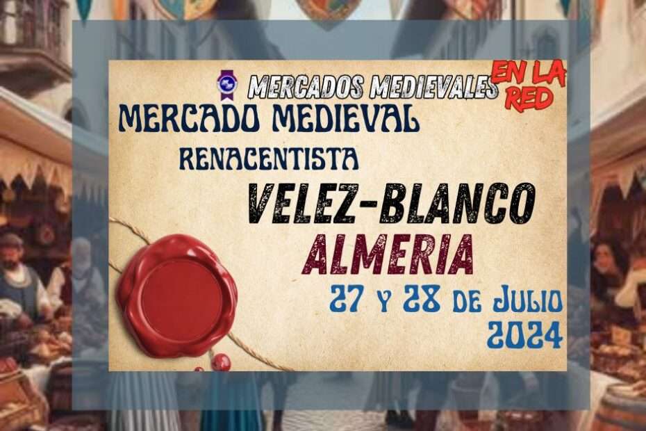 Anuncio Representación Mercado Medieval Renacentista de Vélez-Blanco, Almería 2024