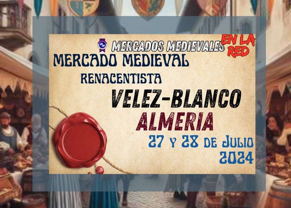 Anuncio Representación Mercado Medieval Renacentista de Vélez-Blanco, Almería 2024