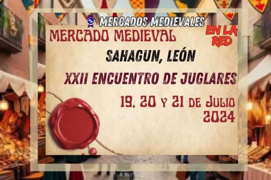 Anuncio de Mercado Medieval de Sahagún (León) 2024 XXII Encuentro De Juglares