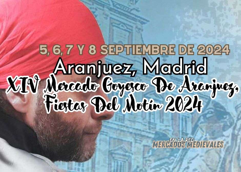 Anuncio XIV Mercado Goyesco De Aranjuez (Madrid), Fiestas Del Motín 2024