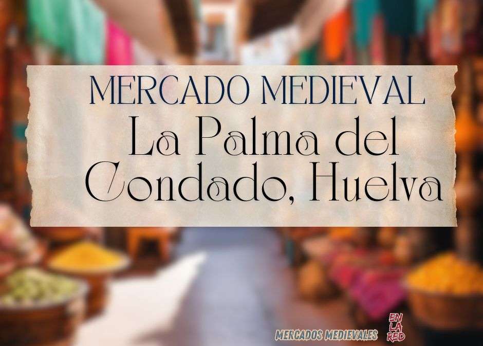 Anuncio Mercado Medieval en la Palma del Condado (Huelva) 2024
