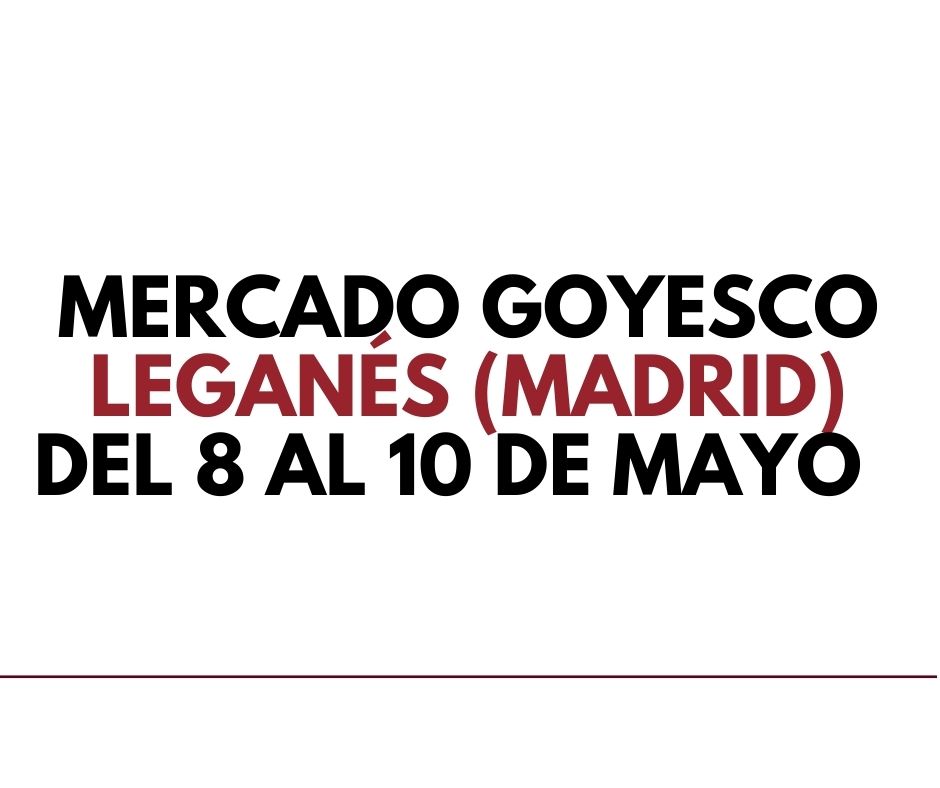 Mercado Goyesco de Leganés del 8 al 10 de mayo (Madrid) fb