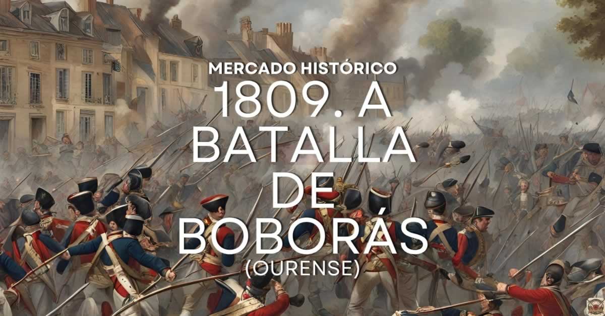 Mercado napoleónico de Boborás 2026 , el dia 30 de Mayo del 2026. Mercado Histórico “1809 A Batalla”
